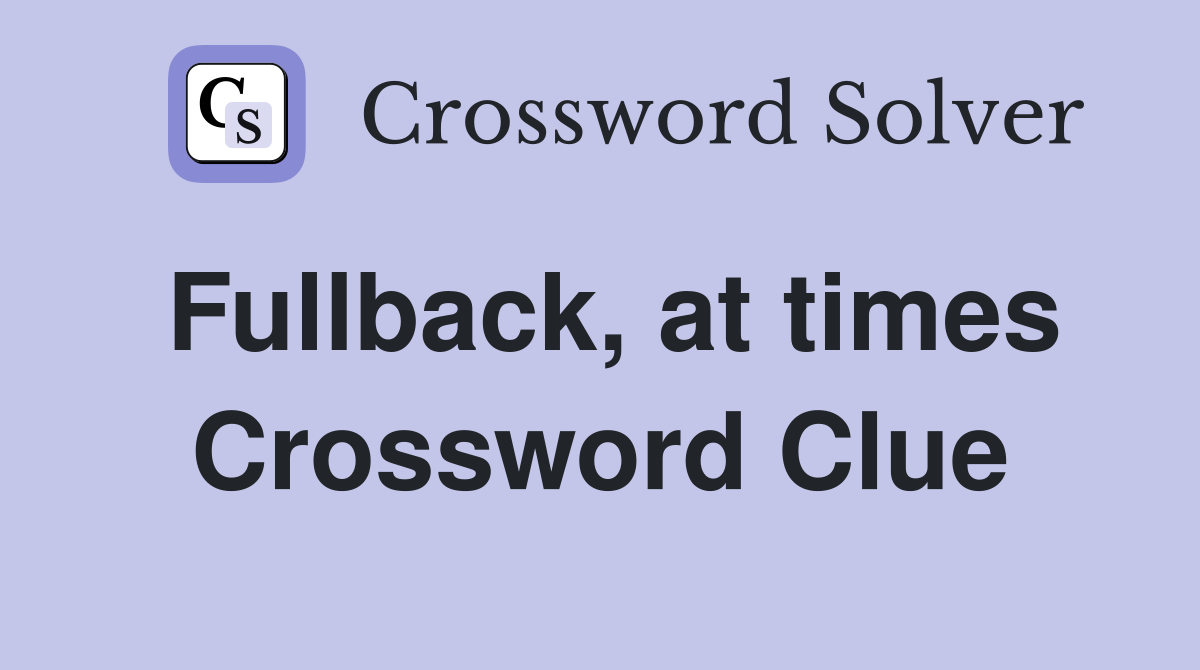 Fullback, at times Crossword Clue