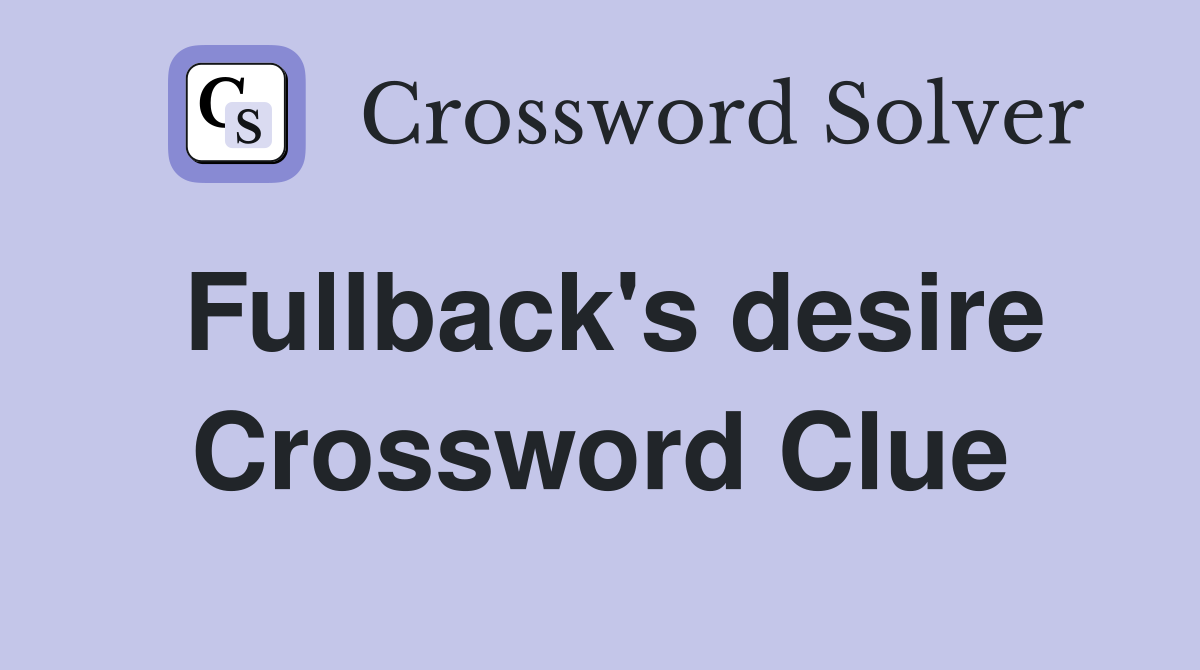 Fullback's desire Crossword Clue