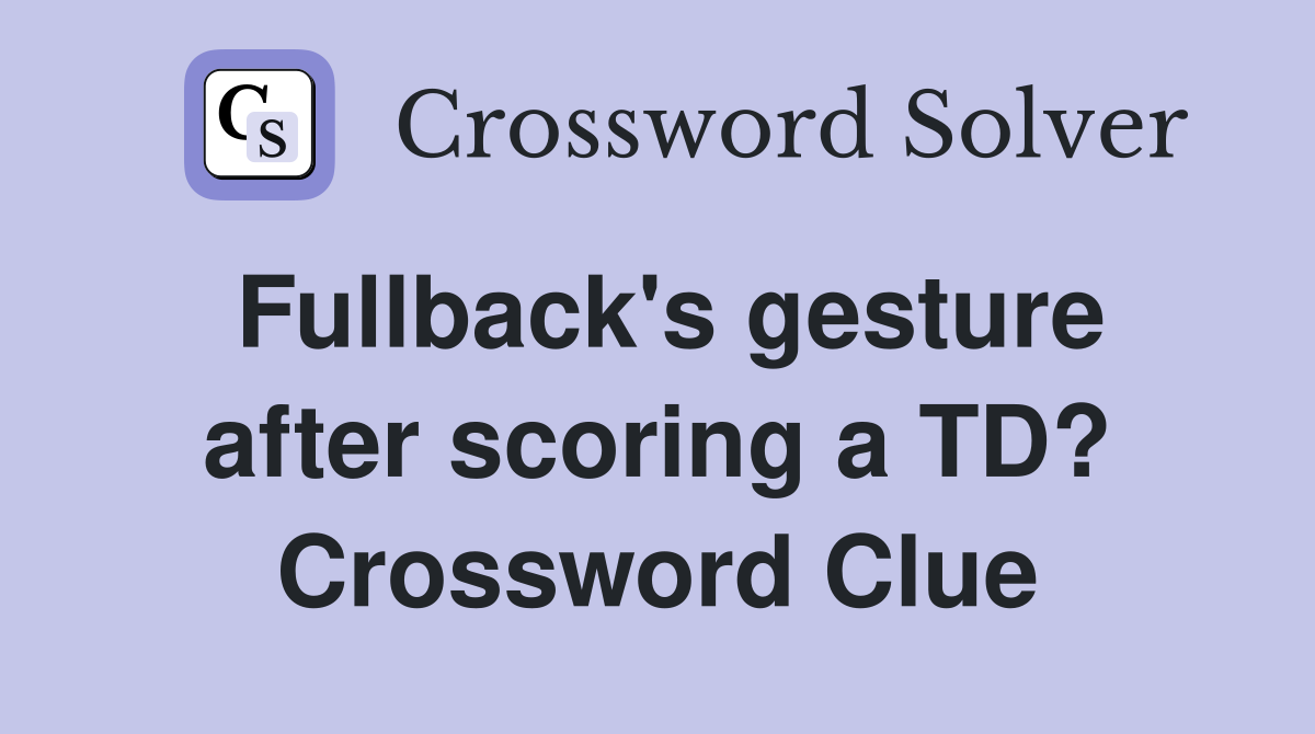 Fullback's gesture after scoring a TD? Crossword Clue
