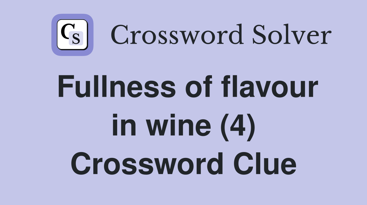 Fullness of flavour in wine (4) Crossword Clue
