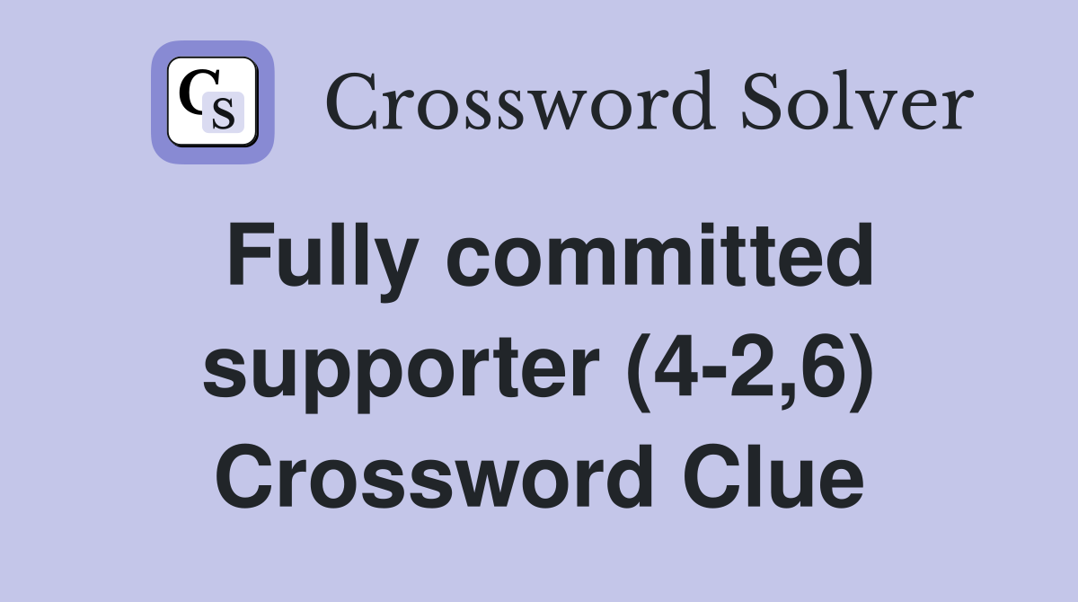 Fully committed supporter (4-2,6) Crossword Clue