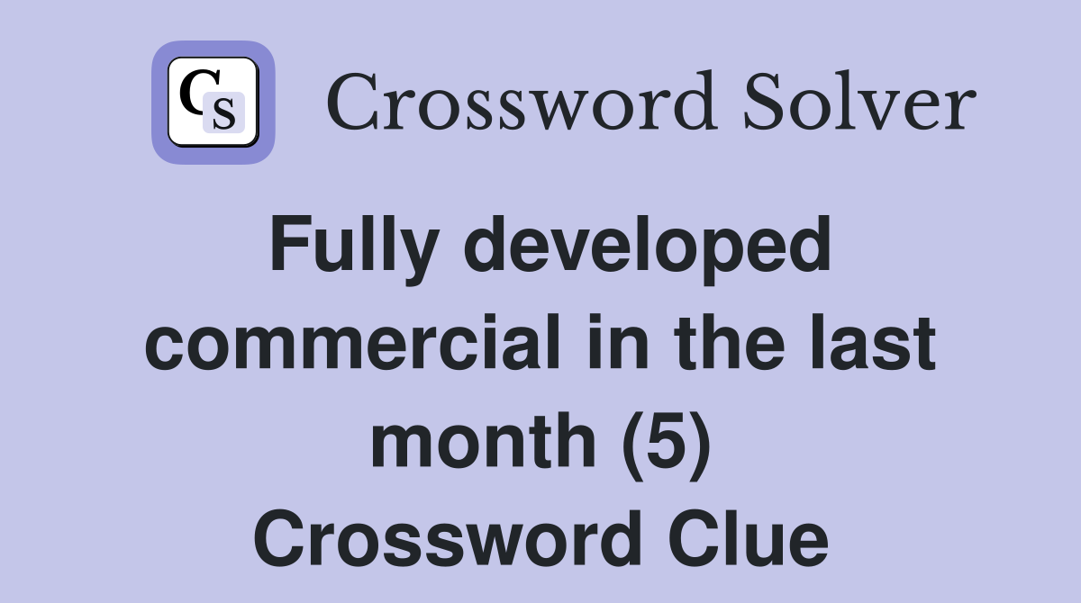 Fully developed commercial in the last month (5) Crossword Clue