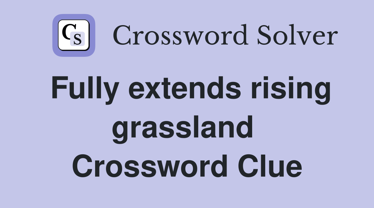 Fully extends rising grassland  Crossword Clue