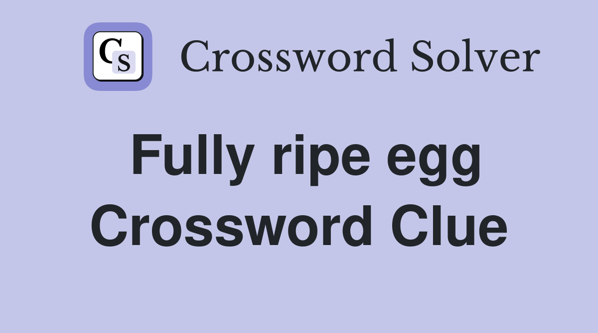 Fully ripe egg Crossword Clue