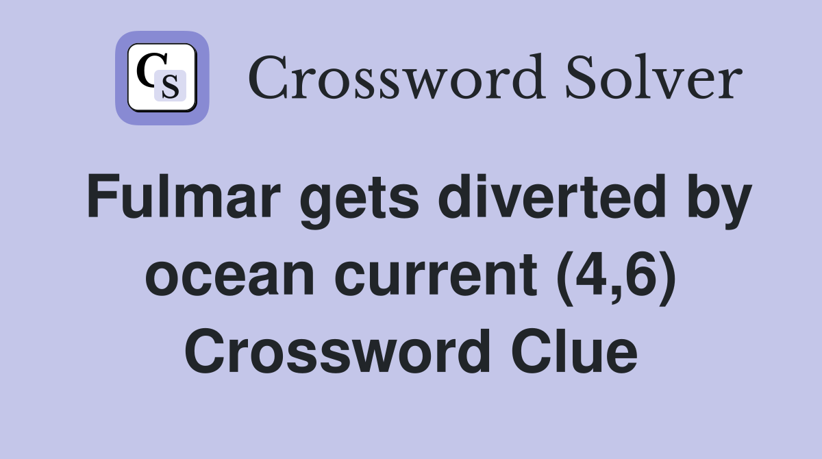 Fulmar gets diverted by ocean current (4,6) Crossword Clue