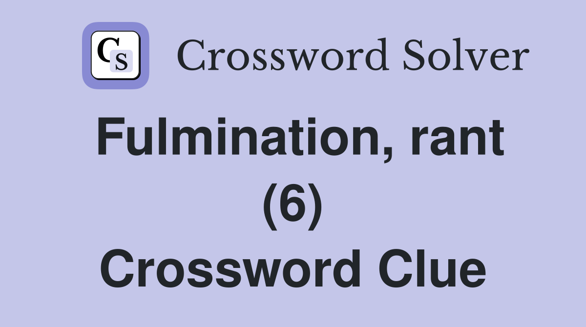 Fulmination, rant (6) Crossword Clue