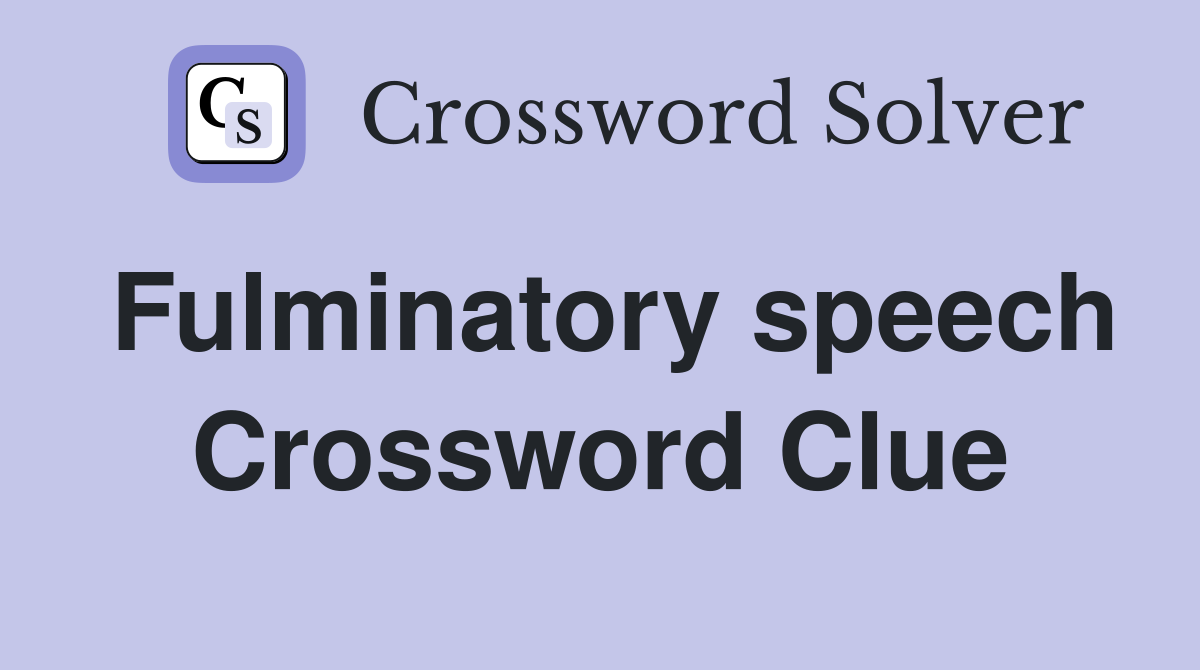 Fulminatory speech Crossword Clue
