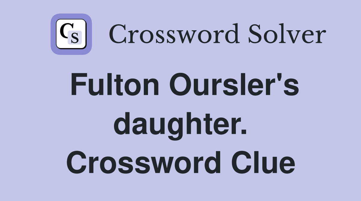 Fulton Oursler's daughter. Crossword Clue