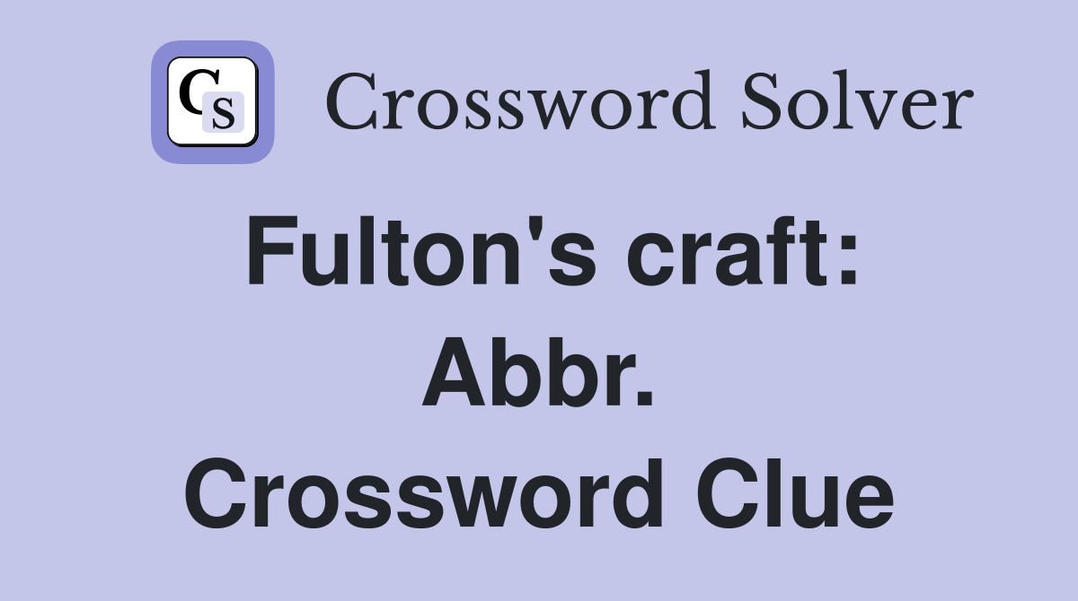 Fulton's craft: Abbr. Crossword Clue