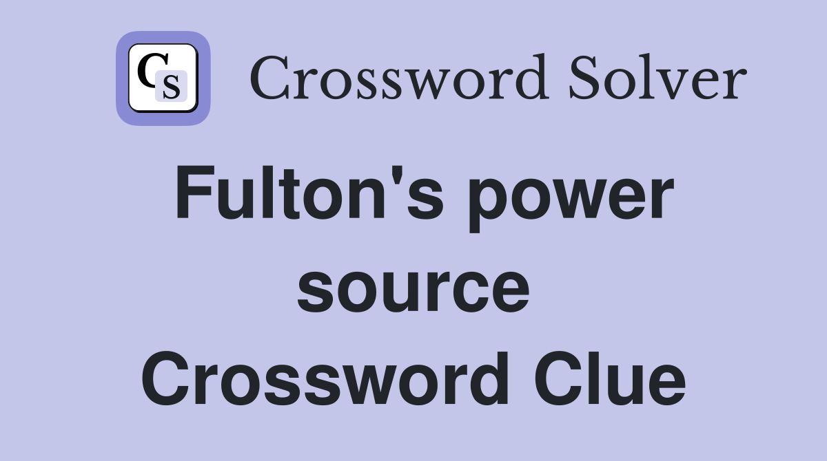 Fulton's power source Crossword Clue