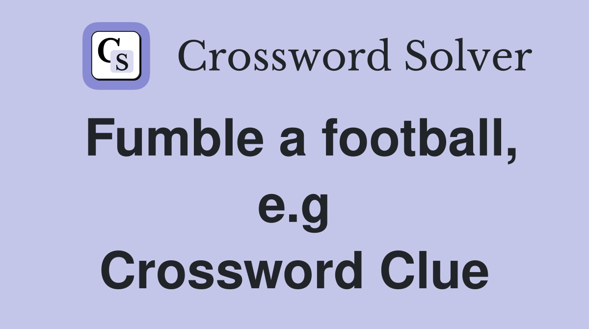 Fumble a football, e.g Crossword Clue