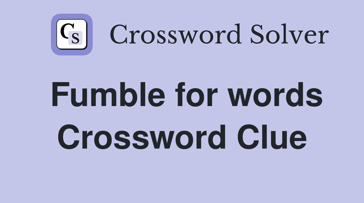 Fumble for words Crossword Clue