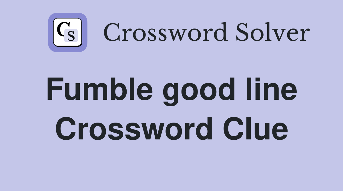 Fumble good line  Crossword Clue