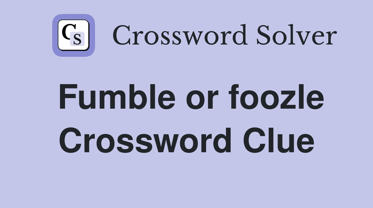 Fumble or foozle Crossword Clue