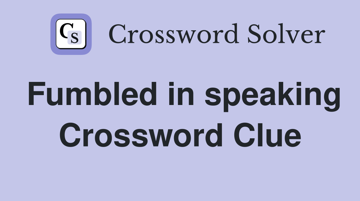 Fumbled in speaking Crossword Clue