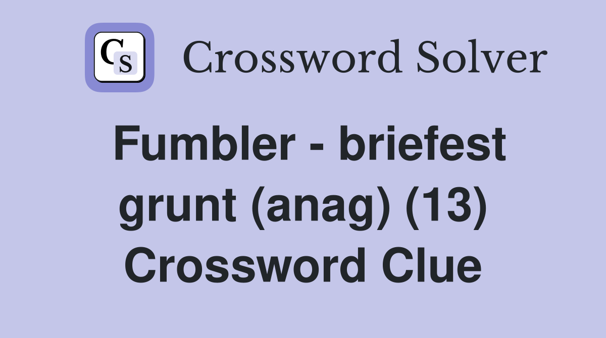 Fumbler - briefest grunt (anag) (13) Crossword Clue