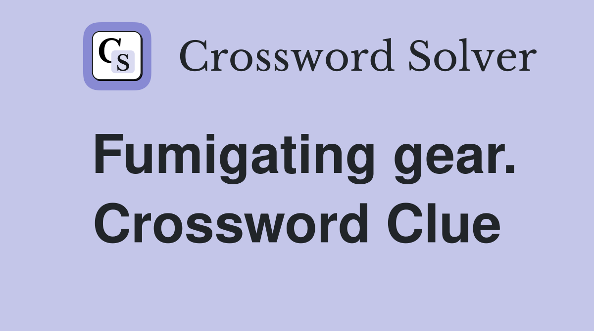 Fumigating gear. Crossword Clue