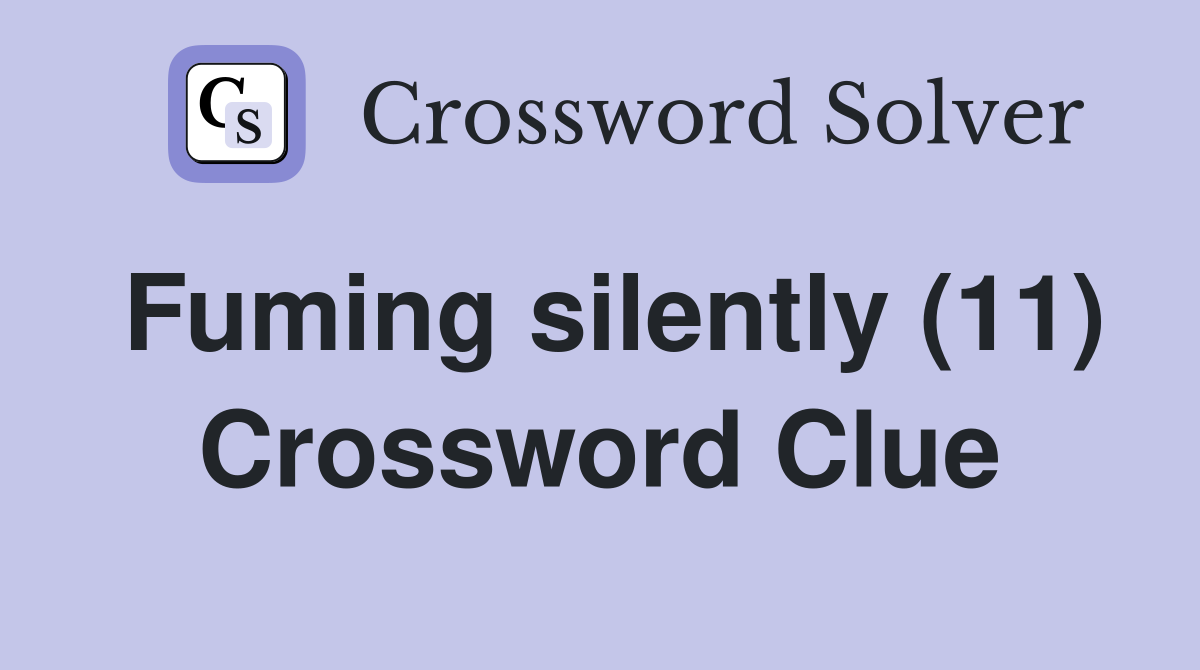 Fuming silently (11) Crossword Clue