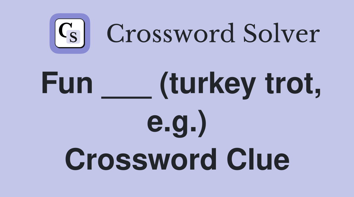 Fun ___ (turkey trot, e.g.) Crossword Clue