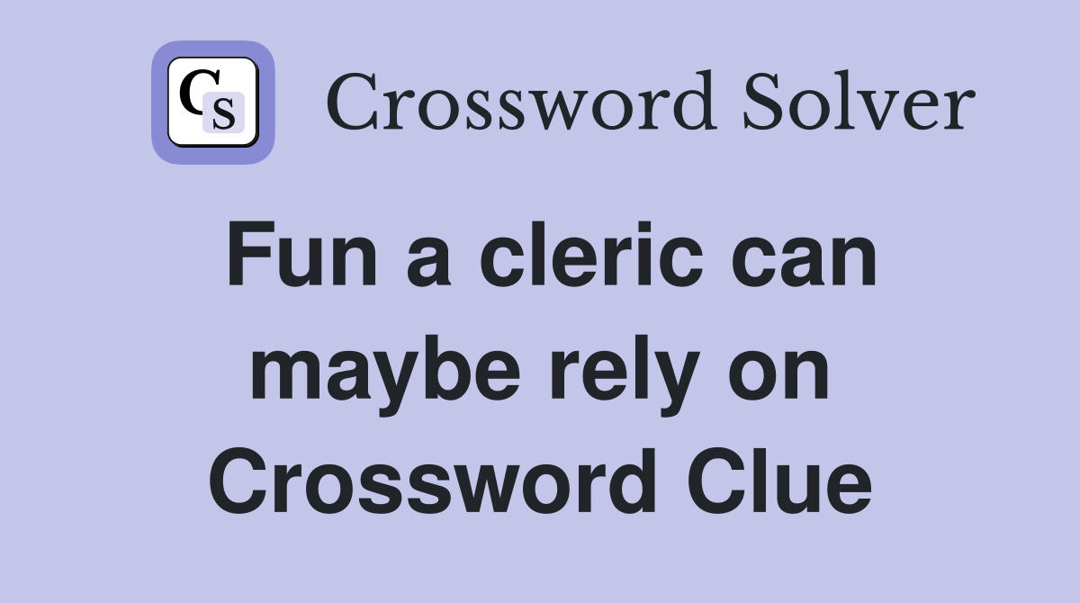 Fun a cleric can maybe rely on Crossword Clue