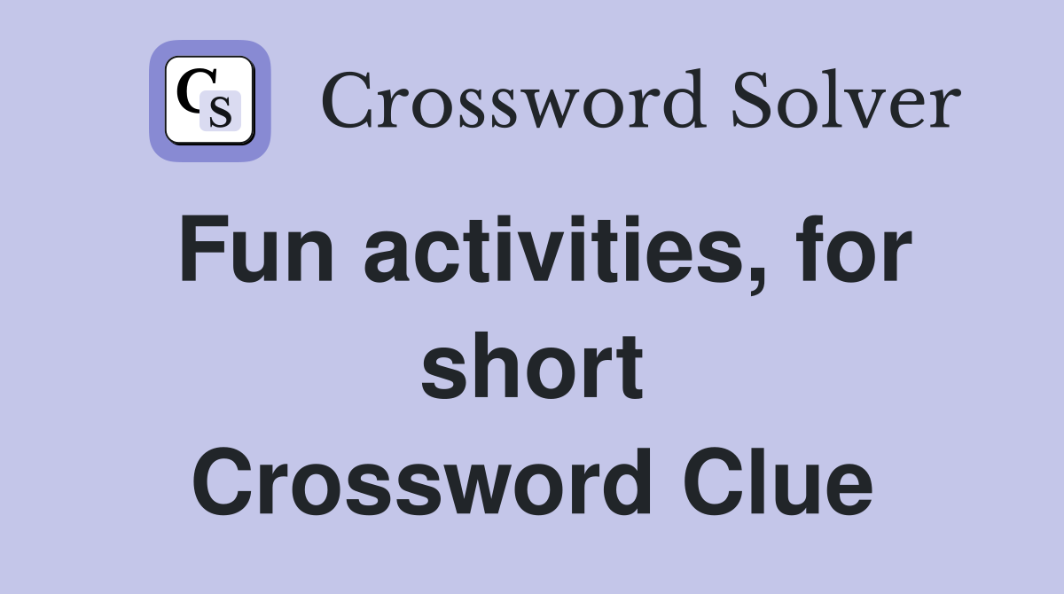 Fun activities, for short Crossword Clue