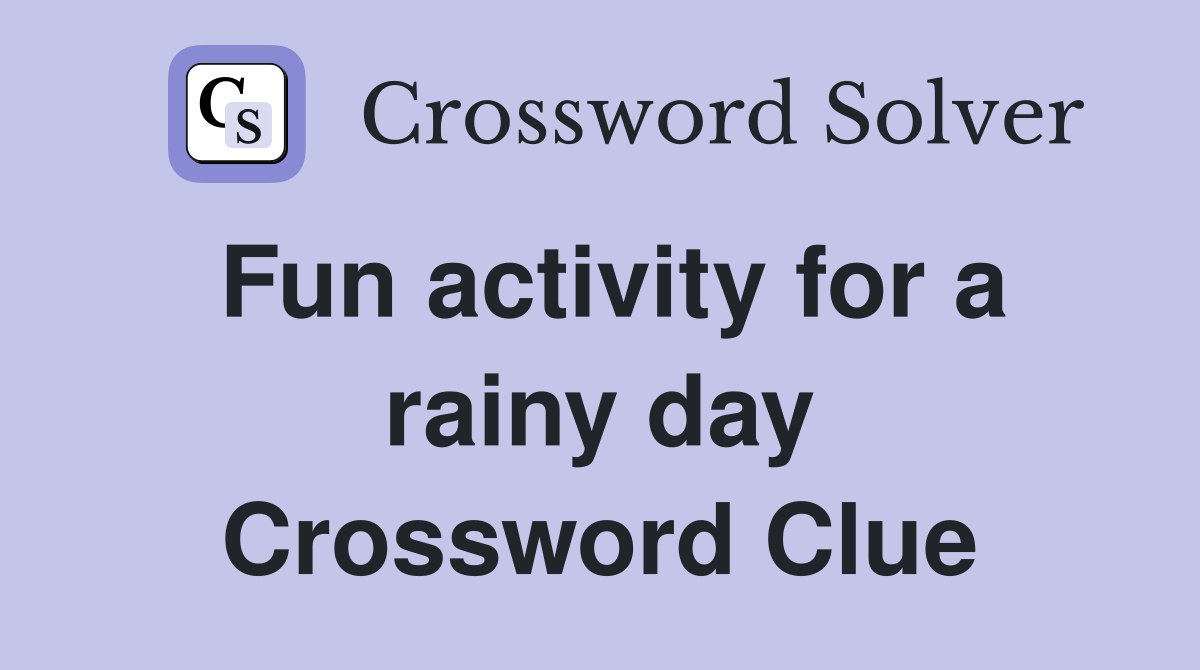 Fun activity for a rainy day Crossword Clue