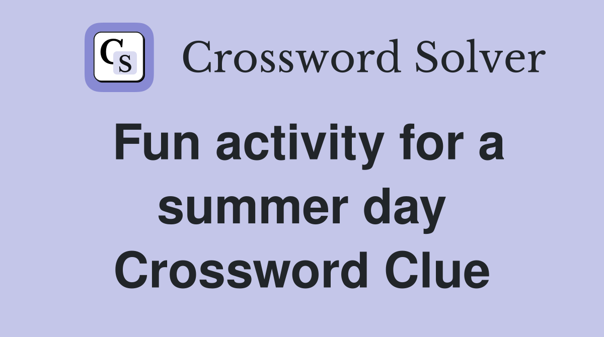 Fun activity for a summer day Crossword Clue