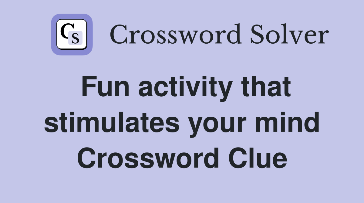 Fun activity that stimulates your mind Crossword Clue