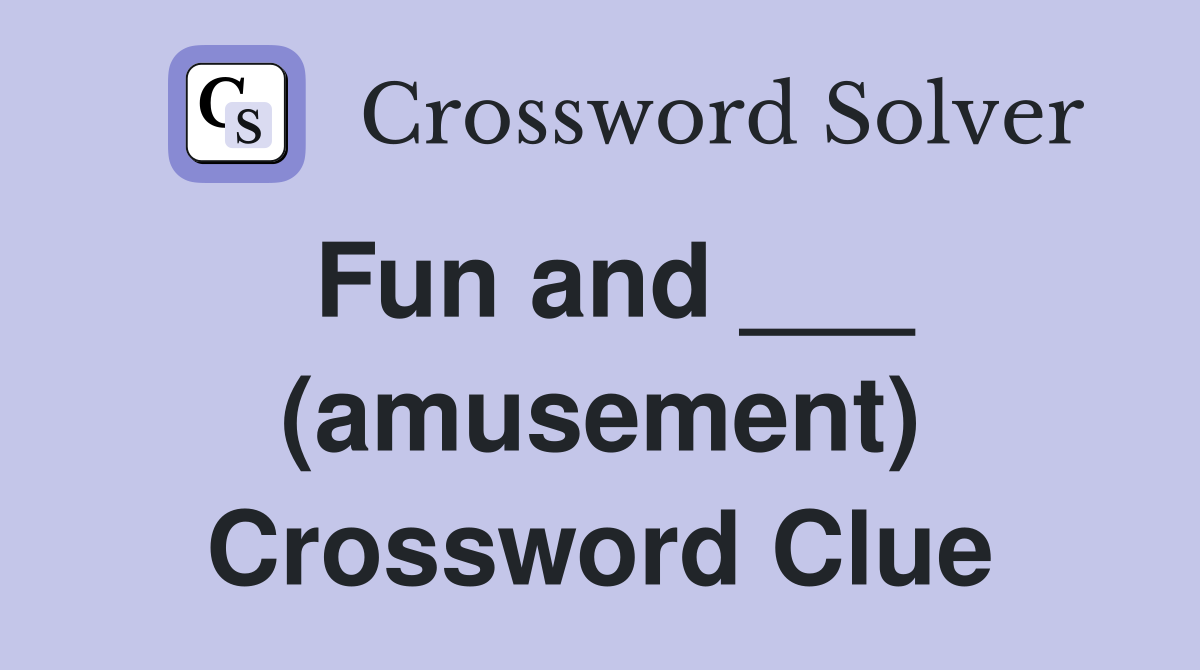 Fun and ___ (amusement) Crossword Clue