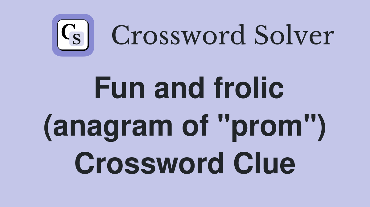 Fun and frolic (anagram of "prom") Crossword Clue
