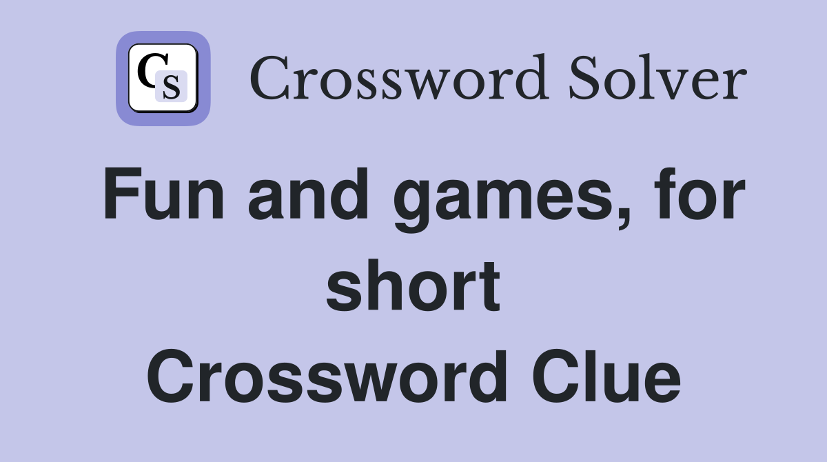 Fun and games, for short Crossword Clue