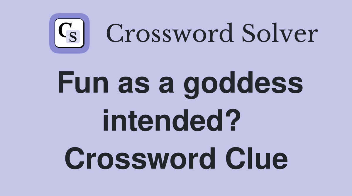 Fun as a goddess intended?  Crossword Clue