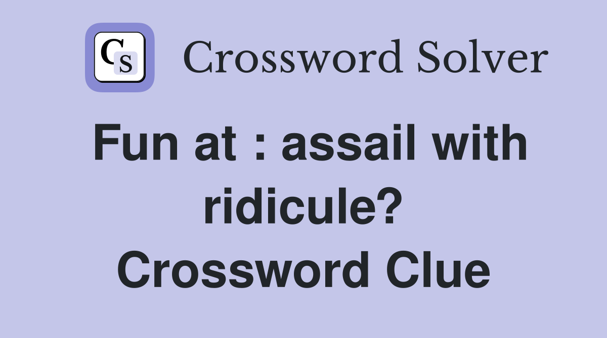 Fun at : assail with ridicule? Crossword Clue