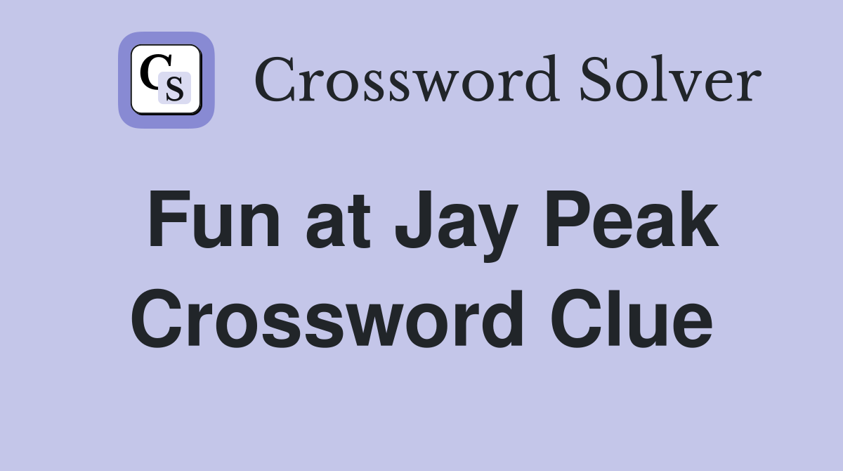 Fun at Jay Peak Crossword Clue
