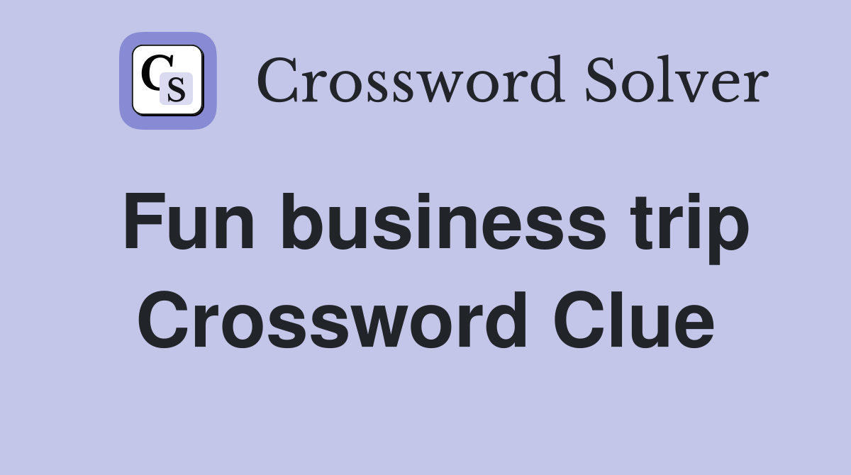 Fun business trip Crossword Clue