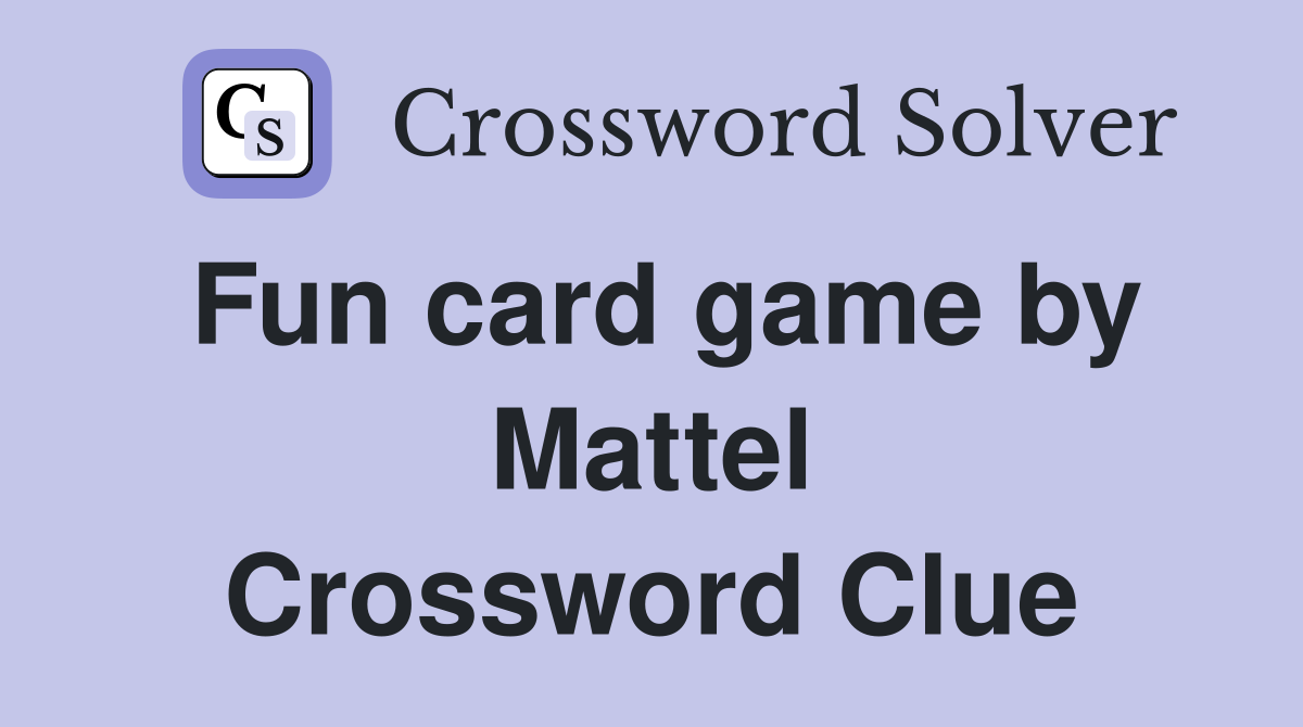 Fun card game by Mattel Crossword Clue