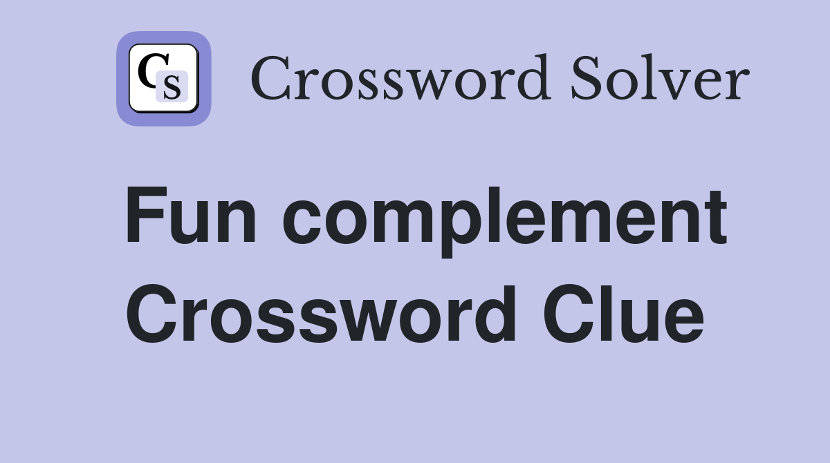Fun complement Crossword Clue