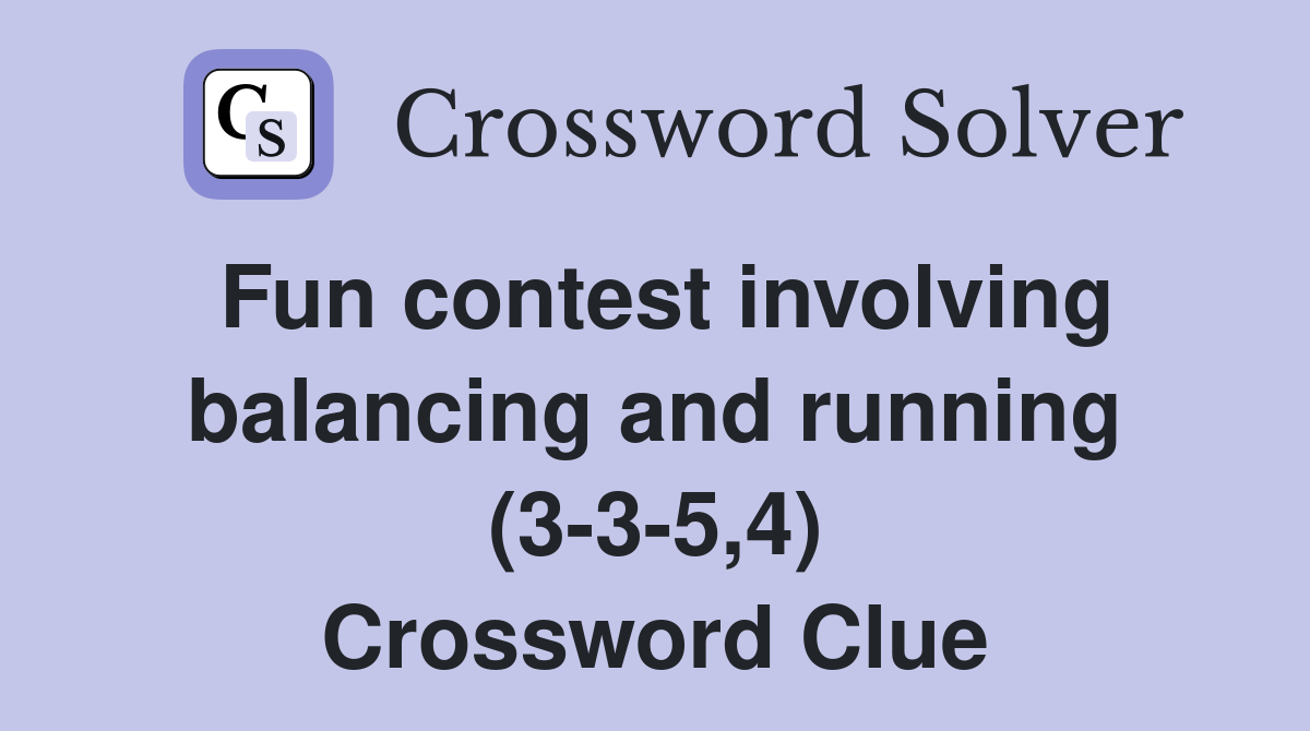Fun contest involving balancing and running (3-3-5,4) Crossword Clue