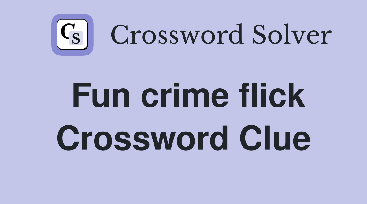 Fun crime flick Crossword Clue