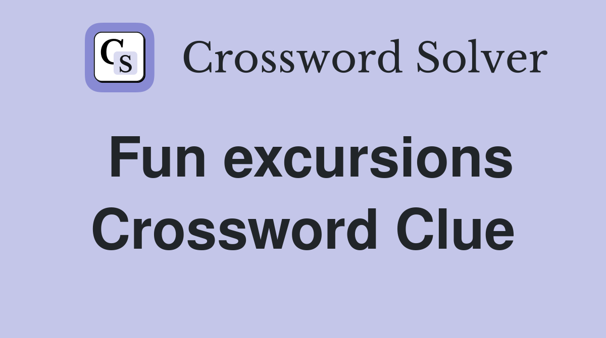 Fun excursions Crossword Clue