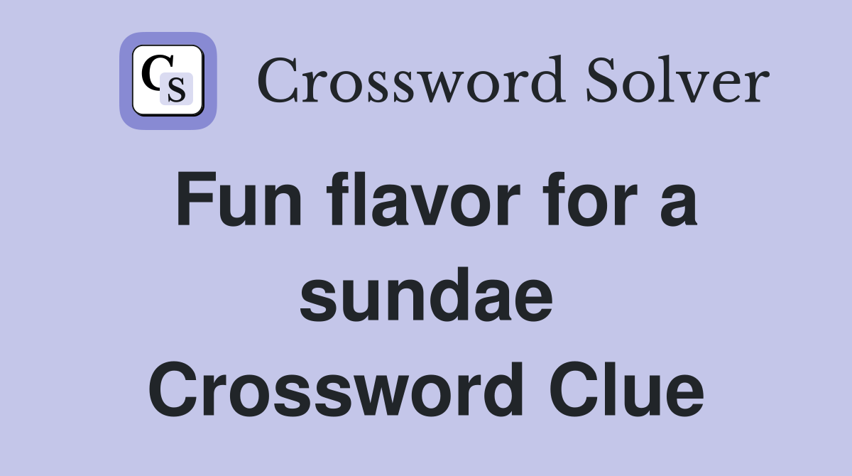 Fun flavor for a sundae Crossword Clue