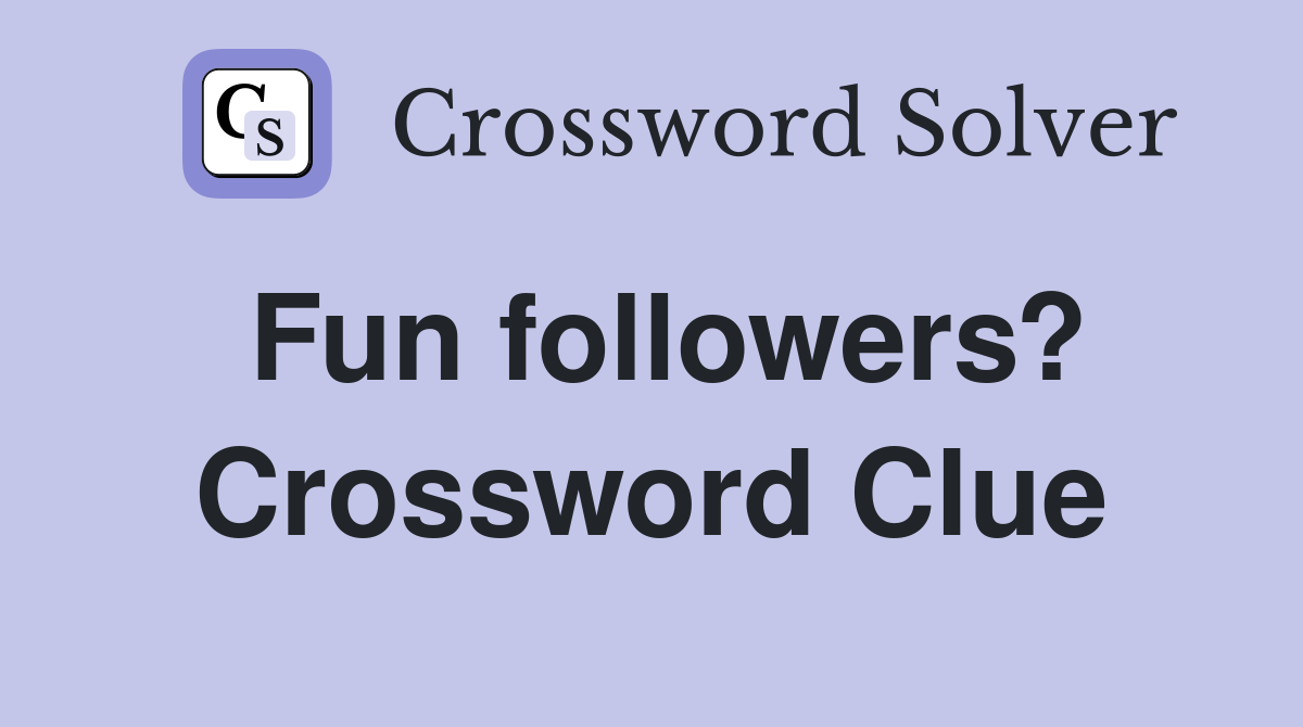 Fun followers? Crossword Clue