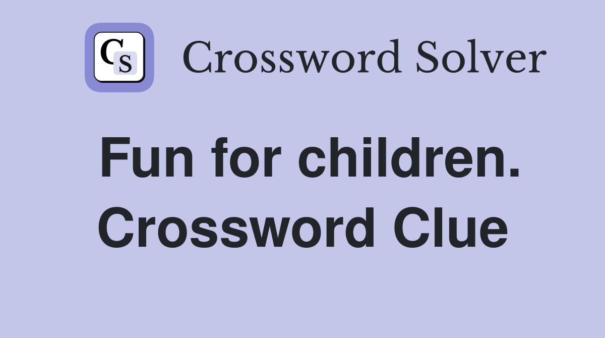 Fun for children. Crossword Clue