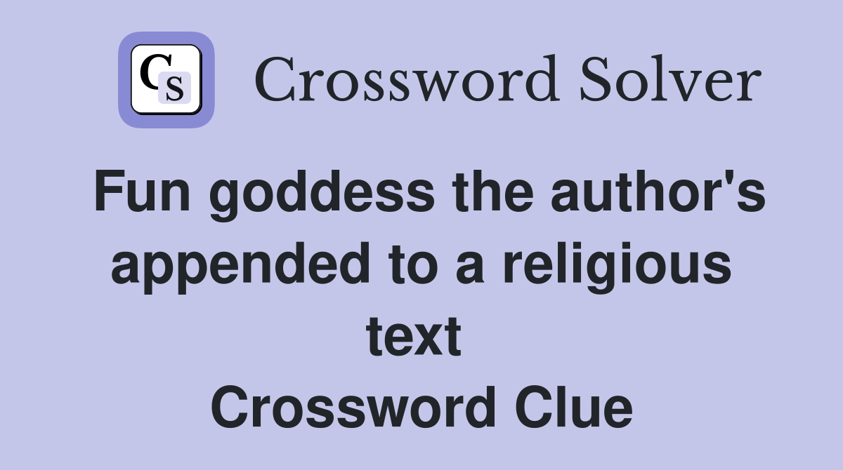 Fun goddess the author's appended to a religious text  Crossword Clue
