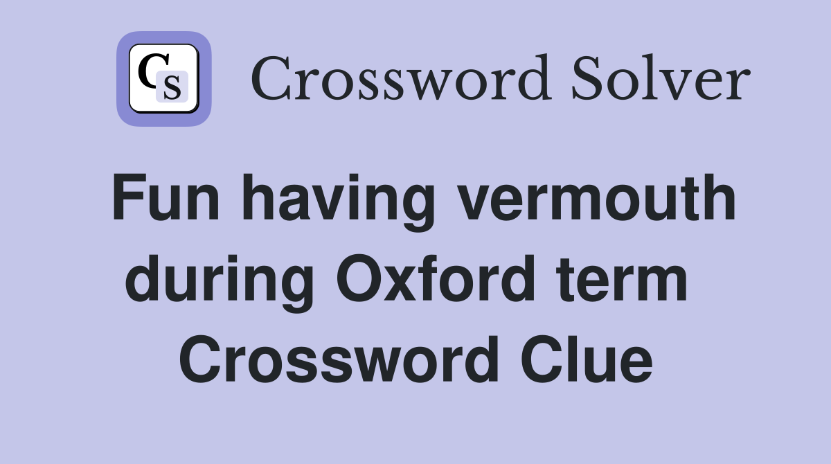 Fun having vermouth during Oxford term  Crossword Clue