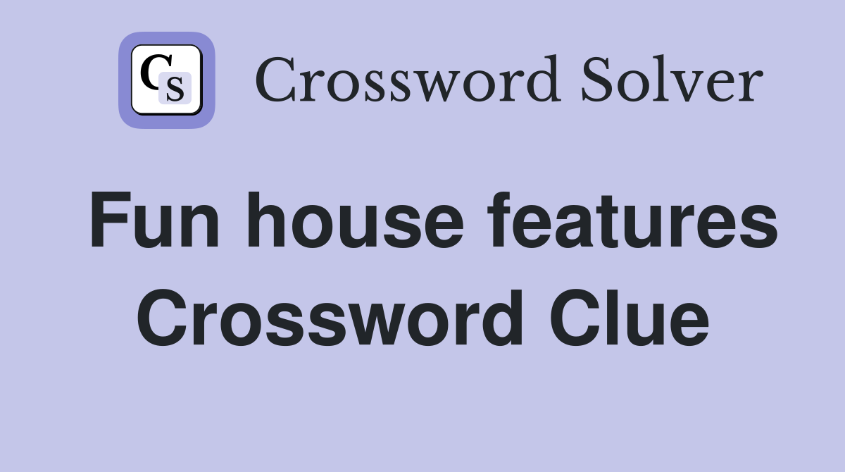 Fun house features Crossword Clue