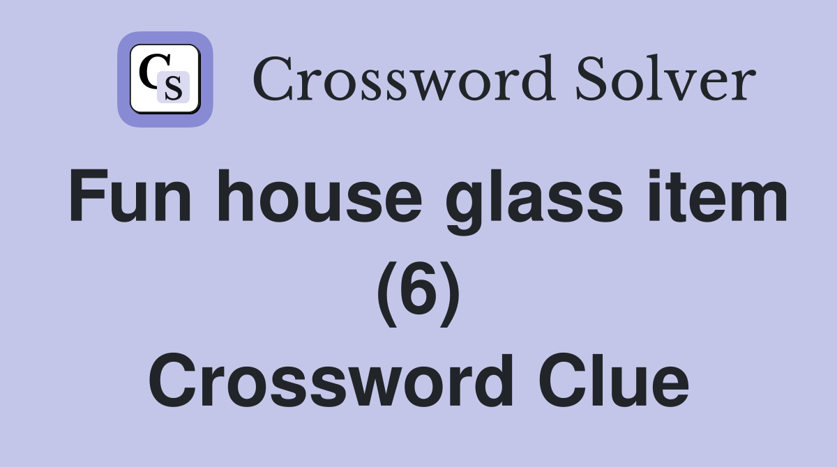 Fun house glass item (6) Crossword Clue