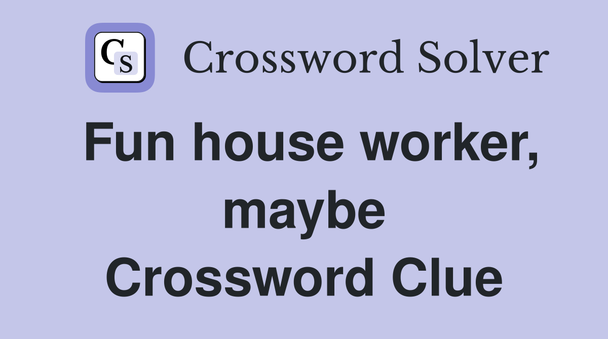 Fun house worker, maybe Crossword Clue