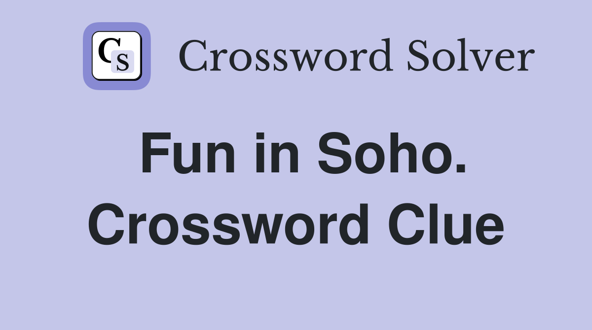 Fun in Soho. Crossword Clue