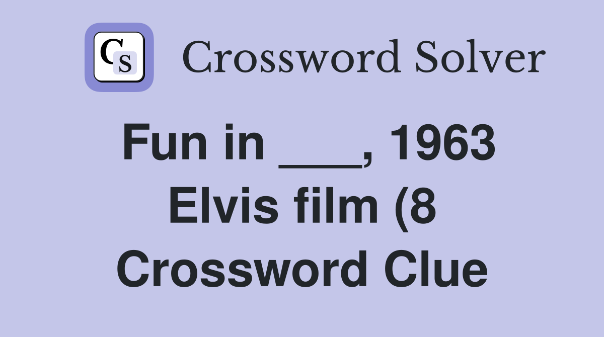 Fun in 1963 Elvis film (8) Crossword Clue Answers Crossword Solver Fun in 1963 Elvis film (8) Crossword Clue Answers Crossword Solver